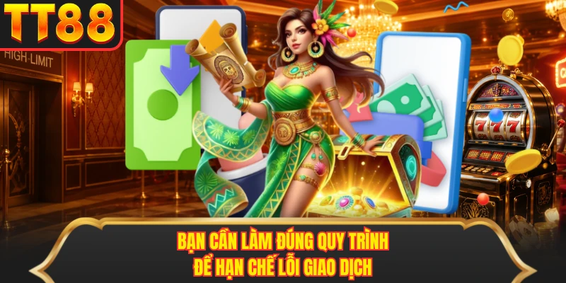 Bạn cần làm đúng quy trình để hạn chế lỗi giao dịch
