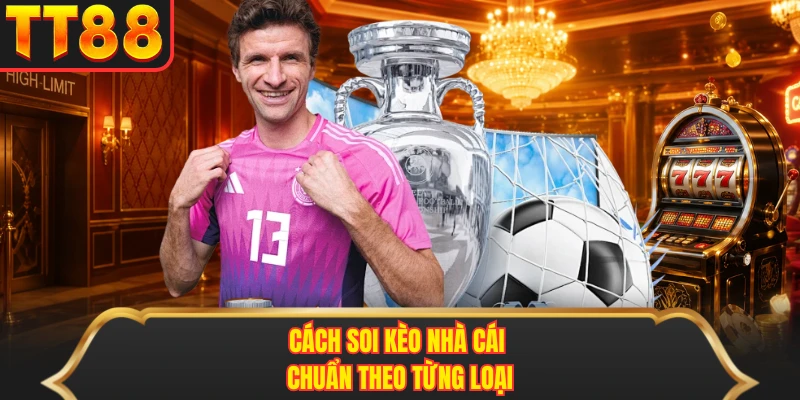 Cách soi kèo nhà cái chuẩn theo từng loại Cách soi kèo nhà cái chuẩn theo từng loại