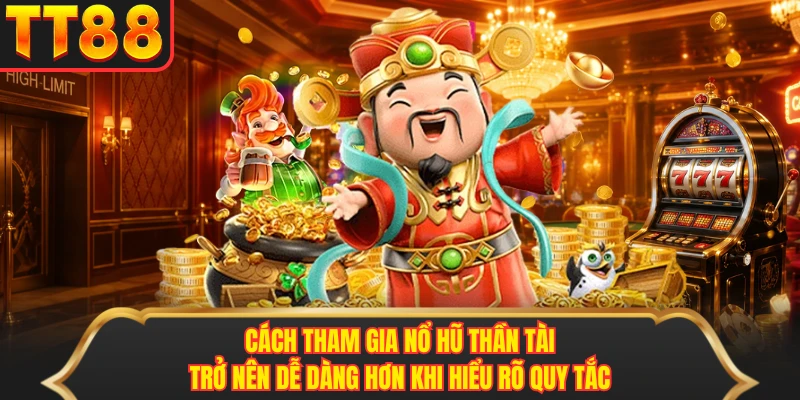Cách tham gia nổ hũ thần tài trở nên dễ dàng hơn khi hiểu rõ quy tắc