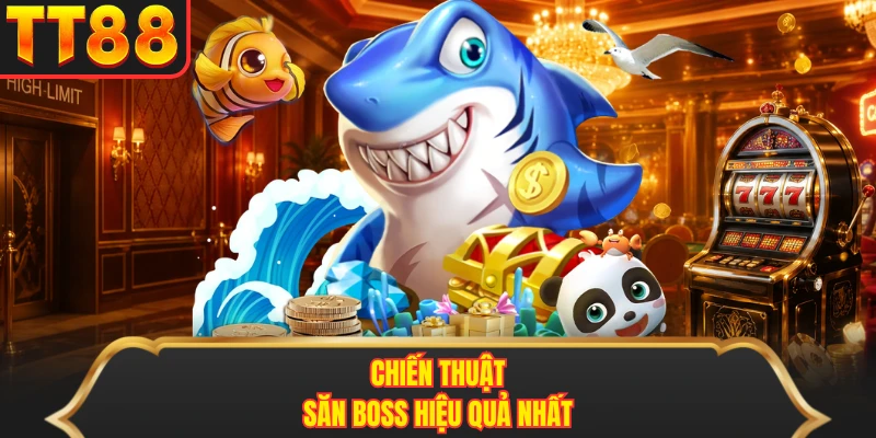 Chiến thuật săn boss hiệu quả nhất