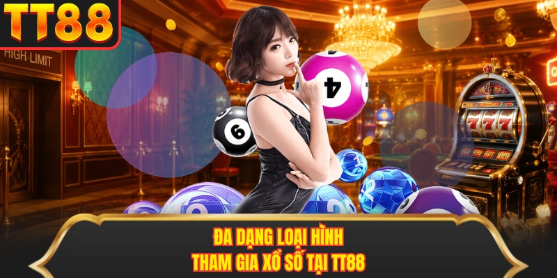 Đa dạng loại hình tham gia xổ số tại  TT88