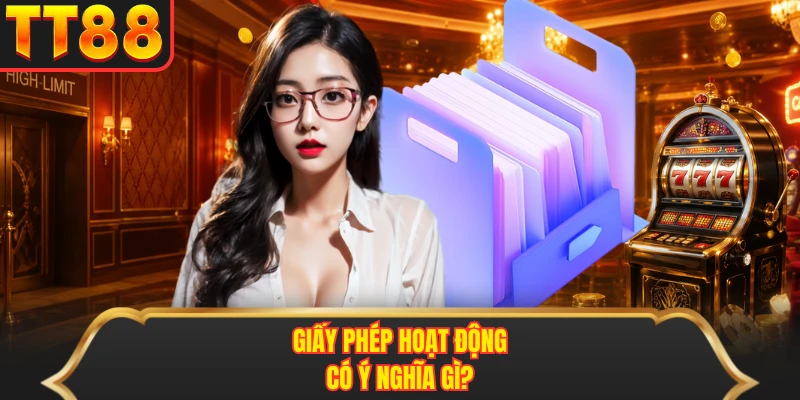 Giấy phép hoạt động có ý nghĩa gì?