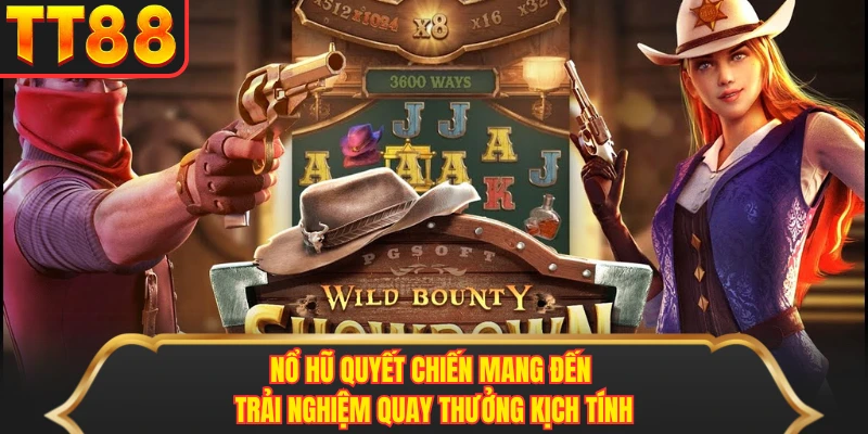 Nổ hũ quyết chiến mang đến trải nghiệm quay thưởng kịch tính