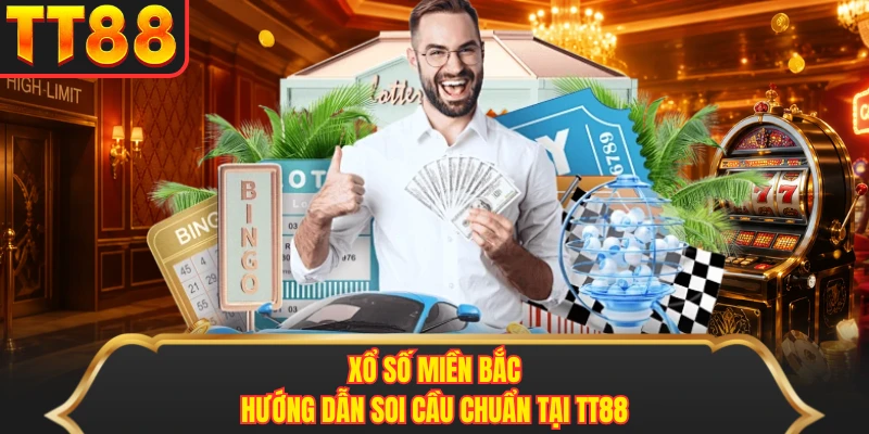 Xổ Số Miền Bắc - Hướng Dẫn Soi Cầu Chuẩn Tại TT88